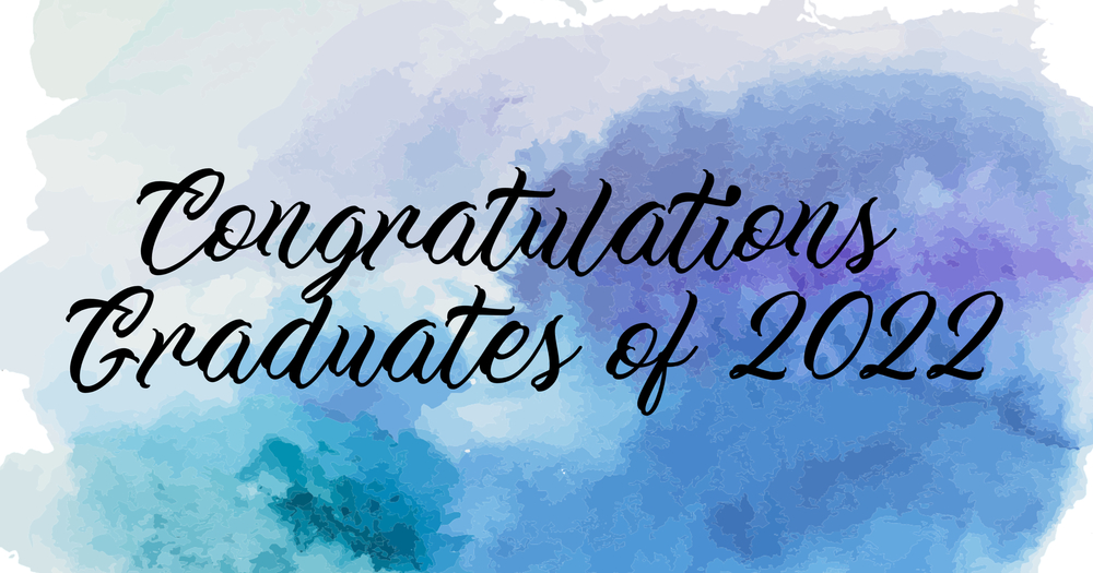 Congratulations Graduates of 2022